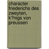 Character Friederichs Des Zweyten, K?Nigs Von Preussen by Anton Friedrich Büsching