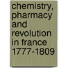 Chemistry, Pharmacy And Revolution In France 1777-1809 by Jonathan Simon