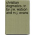 Christian Dogmatics, Tr. By J.W. Watson And M.J. Evans