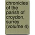 Chronicles Of The Parish Of Croydon, Surrey (Volume 4)