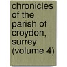 Chronicles Of The Parish Of Croydon, Surrey (Volume 4) by John Corbet Anderson