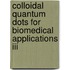Colloidal Quantum Dots For Biomedical Applications Iii