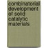 Combinatorial Development Of Solid Catalytic Materials