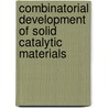 Combinatorial Development Of Solid Catalytic Materials by Martin Holena