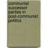 Communist Successor Parties In Post-Communist Politics door John T.T. Ishiyama