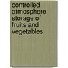 Controlled Atmosphere Storage Of Fruits And Vegetables door A.K. Thompson