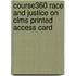 Course360 Race and Justice on Clms Printed Access Card