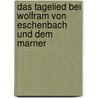 Das Tagelied Bei Wolfram Von Eschenbach Und Dem Marner by Jenny Cameron