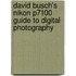 David Busch's Nikon P7100 Guide To Digital Photography