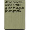 David Busch's Nikon P7100 Guide To Digital Photography door Peter K. Burian