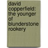 David Copperfield: The Younger Of Blunderstone Rookery door Charles Dickens