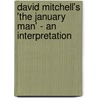David Mitchell's 'The January Man' - An Interpretation door Anne Fuchs