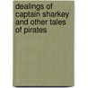 Dealings Of Captain Sharkey And Other Tales Of Pirates door Sir Arthur Conan Doyle