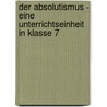 Der Absolutismus - Eine Unterrichtseinheit In Klasse 7 door Matthias Storm