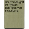 Der Fremde Gott Im "Tristan" Gottfrieds Von Strassburg door Susanne Fass