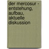 Der Mercosur - Entstehung, Aufbau, Aktuelle Diskussion by Jens Hasekamp