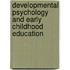 Developmental Psychology And Early Childhood Education