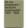 Die Ara Stresemann: Deutsche Aussenpolitik 1923 - 1929 by Christian Rodiek