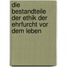 Die Bestandteile Der Ethik Der Ehrfurcht Vor Dem Leben door Manfred Lotz