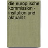Die Europ Ische Kommission - Insitution Und Aktualit T door Carina Klehr