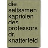 Die seltsamen Kapriolen des Professors Dr. Knatterfeld by Dieter Wick