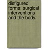 Disfigured Forms: Surgical Interventions And The Body. door Caroline Patricia Gray