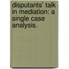 Disputants' Talk In Mediation: A Single Case Analysis. by San-Toi Wagner