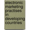 Electronic Marketing Practises In Developing Countries door Hatem El-Gohary