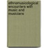 Ethnomusicological Encounters With Music And Musicians