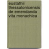 Eustathii Thessalonicensis de Emendanda Vita Monachica door Karin Metzler