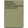 Fallstudie: Klassisches Projektmanagement Versus Scrum by Patrick Seifert