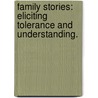 Family Stories: Eliciting Tolerance And Understanding. by Melanie Anne Dukes