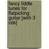 Fancy Fiddle Tunes For Flatpicking Guitar [with 3 Cds] door Eric Thompson