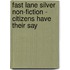 Fast Lane Silver Non-Fiction - Citizens Have Their Say