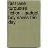 Fast Lane Turquoise Fiction - Gadget Boy Saves The Day by George Ivanoff