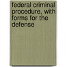 Federal Criminal Procedure, With Forms For The Defense door John Elliott Byrne