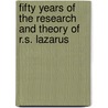 Fifty Years of the Research and Theory of R.S. Lazarus by Richard S. Lazarus