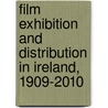 Film Exhibition And Distribution In Ireland, 1909-2010 door Kevin Rockett