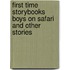 First Time Storybooks Boys On Safari And Other Stories