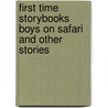 First Time Storybooks Boys On Safari And Other Stories door Roger Priddy