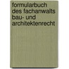Formularbuch des Fachanwalts Bau- und Architektenrecht door Hans Benno Ulbrich