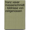 Franz Xaver Messerschmidt - Bildnisse Von Zeitgenossen by S.M. Ller