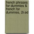 French Phrases For Dummies & French For Dummies, 2R.Ed