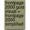 FrontPage 2000 Guia Visual = FrontPage 2000 Simplified door Ruth Maran