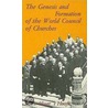 Genesis and Formation of the World Council of Churches door W. Hooft