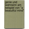 Genie Und Wahnsinn Am Beispiel Von "A Beatutiful Mind" by Katja Sachs
