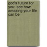God's Future For You: See How Amazing Your Life Can Be by Andre Butler