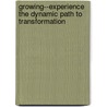 Growing--Experience The Dynamic Path To Transformation by Sean McDowell
