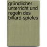 Gründlicher Unterricht Und Regeln Des Billard-Spieles by Baumann Anton