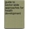 Guide To Sector-Wide Approaches For Health Development door World Health Organisation